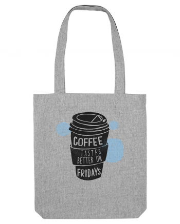 Coffee Tastes Better On Fridays Heather Grey