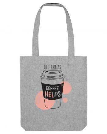 Life Happens Coffee Helps Heather Grey