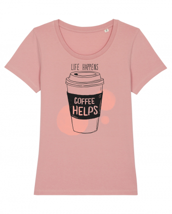 Life Happens Coffee Helps Canyon Pink