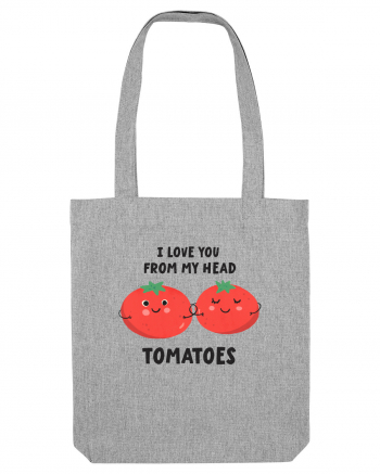 I Love You From My Head Tomatoes Heather Grey