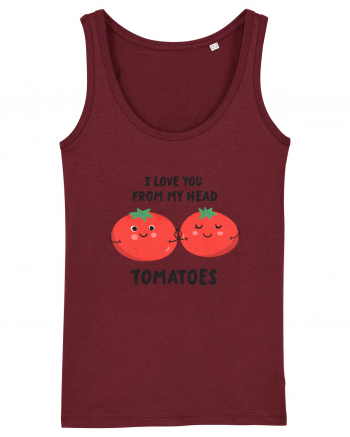 I Love You From My Head Tomatoes Burgundy