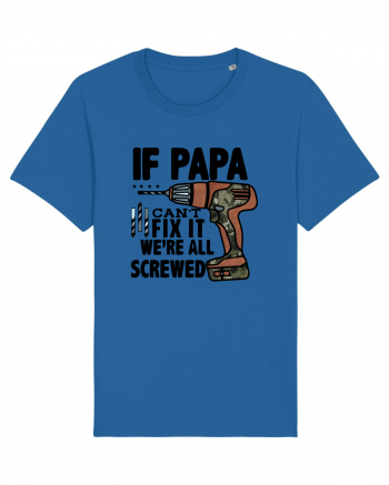 If Papa Can't Fix It We're All Screwed Royal Blue