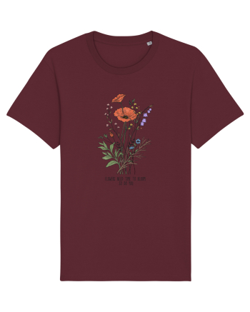 Flowers need time to bloom, so do you Burgundy