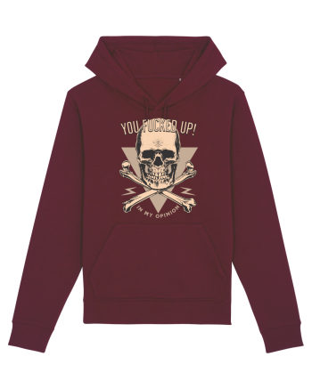 You Fucked Up in my Opinion Burgundy