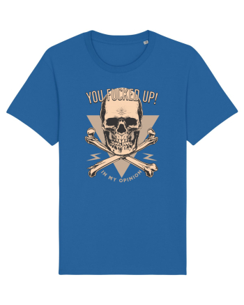 You Fucked Up in my Opinion Royal Blue