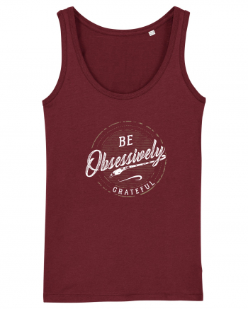 Be obsessively grateful Burgundy