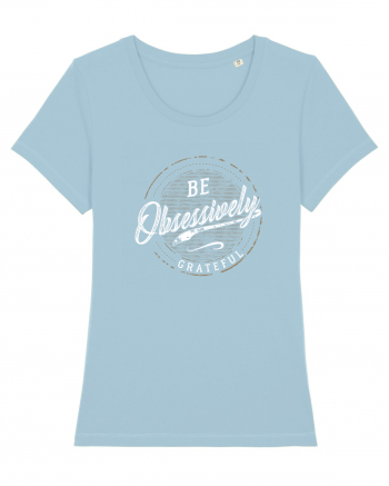 Be obsessively grateful Sky Blue