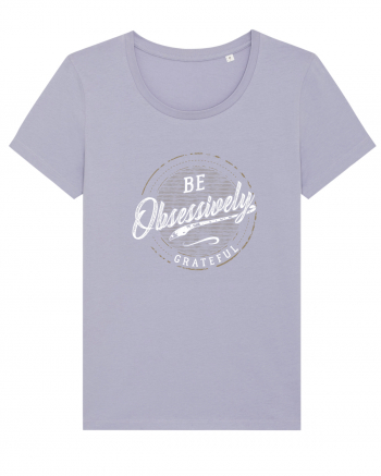 Be obsessively grateful Lavender