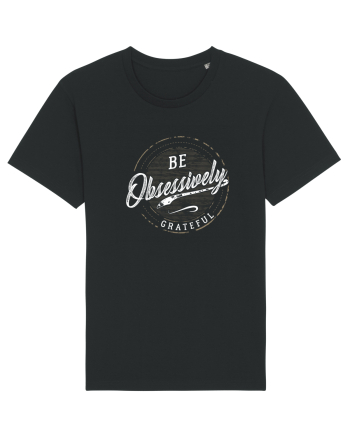 Be obsessively grateful Black