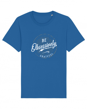 Be obsessively grateful Royal Blue