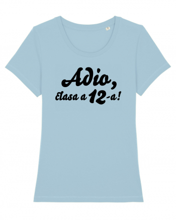 Adio, clasa a 12-a! Tricou de pus in rama. Sky Blue