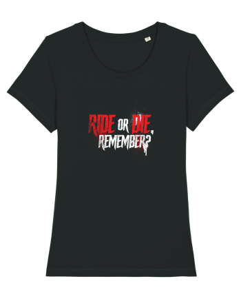 Ride or Die, remember? Black