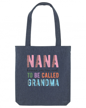 Nana because I'm to cool to be called Grandma Midnight Blue
