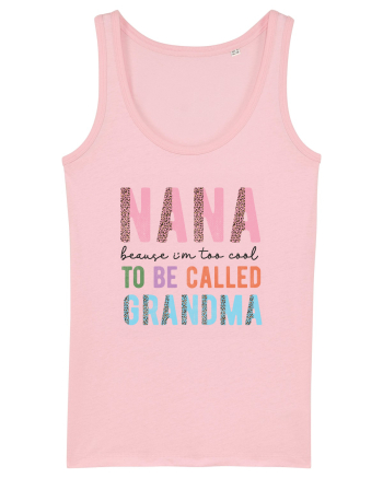 Nana because I'm to cool to be called Grandma Cotton Pink