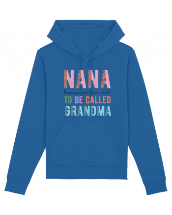 Nana because I'm to cool to be called Grandma Royal Blue