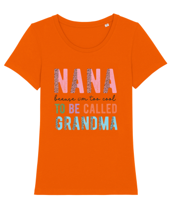 Nana because I'm to cool to be called Grandma Bright Orange