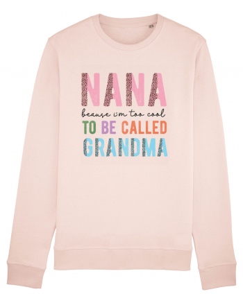 Nana because I'm to cool to be called Grandma Candy Pink