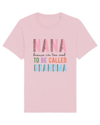 Nana because I'm to cool to be called Grandma Cotton Pink
