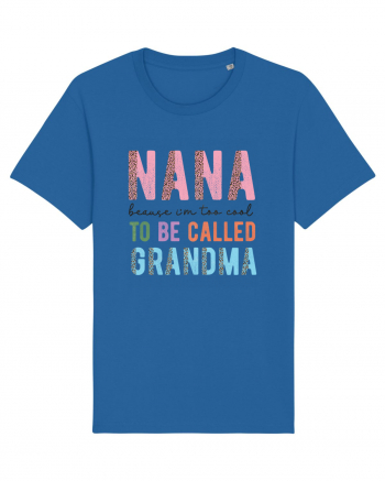 Nana because I'm to cool to be called Grandma Royal Blue