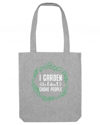 I Garden So I Don't Choke People Heather Grey