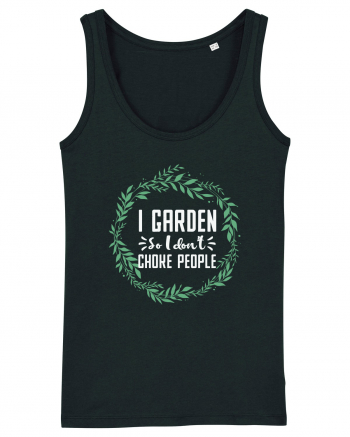 I Garden So I Don't Choke People Black