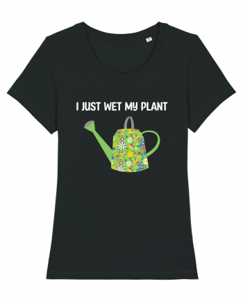 I Just Wet My Plant Black