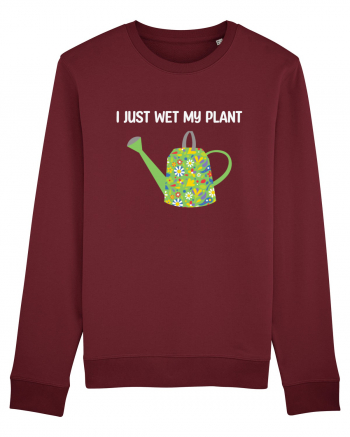 I Just Wet My Plant Burgundy