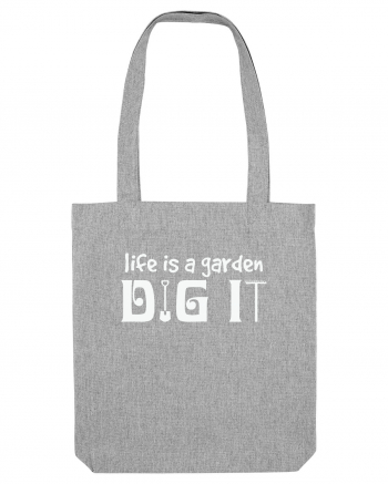 Life is a Garden Dig It Heather Grey
