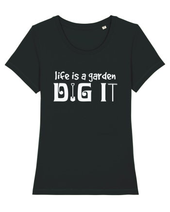 Life is a Garden Dig It Black