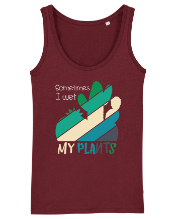 Sometimes I Wet My Plants Burgundy