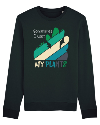 Sometimes I Wet My Plants Black