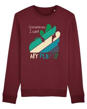 Sometimes I Wet My Plants Burgundy