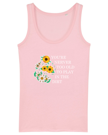 You're Never Too Old to Play in the Dirt Cotton Pink