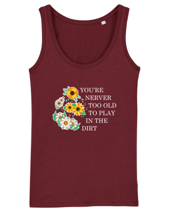 You're Never Too Old to Play in the Dirt Burgundy