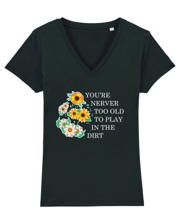 You're Never Too Old to Play in the Dirt Black