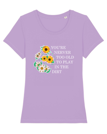 You're Never Too Old to Play in the Dirt Lavender Dawn