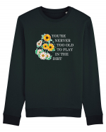 You're Never Too Old to Play in the Dirt Bluză mânecă lungă Unisex Rise