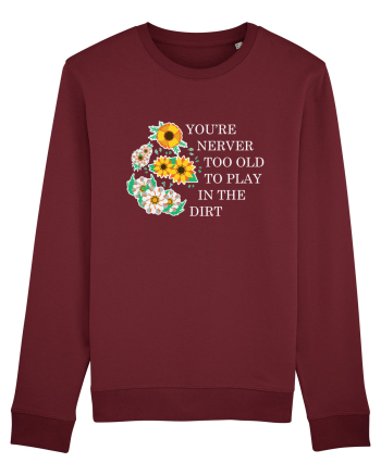 You're Never Too Old to Play in the Dirt Burgundy