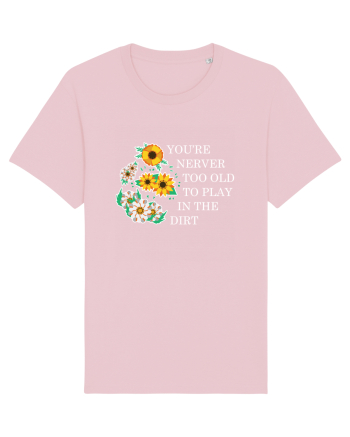 You're Never Too Old to Play in the Dirt Cotton Pink