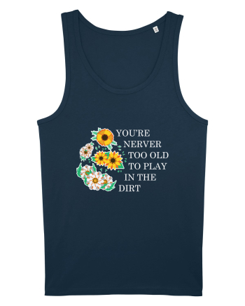 You're Never Too Old to Play in the Dirt Navy