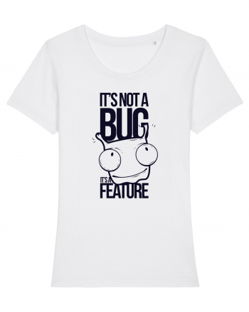 It's Not A Bug It's A Feature White