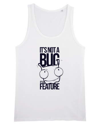 It's Not A Bug It's A Feature White