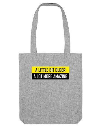A Little Bit Older A Lot More Amazing Heather Grey