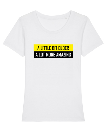 A Little Bit Older A Lot More Amazing White
