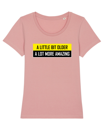 A Little Bit Older A Lot More Amazing Canyon Pink