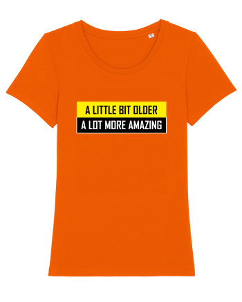 A Little Bit Older A Lot More Amazing Bright Orange