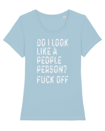 Do I Look Like A People Person? Fuck Off Sky Blue