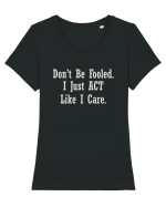 Don't Be Fooled I Just Act Like I Care Tricou mânecă scurtă guler larg fitted Damă Expresser