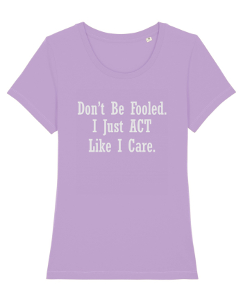 Don't Be Fooled I Just Act Like I Care Lavender Dawn