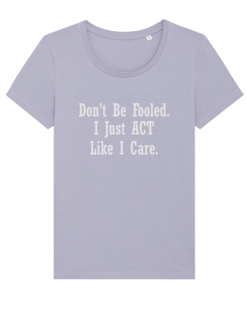 Don't Be Fooled I Just Act Like I Care Lavender